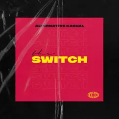 The Switch - Single by Alternative Kasual album reviews, ratings, credits