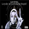 Loyalty Is Everything Stupid 2 album lyrics, reviews, download