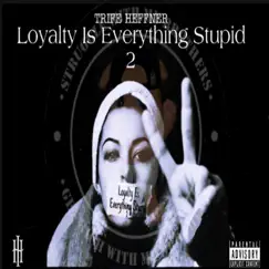 Loyalty Is Everything Stupid 2 by Trife Heffner album reviews, ratings, credits