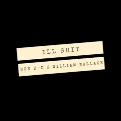 Ill Shit (feat. William Wallace) Song Lyrics