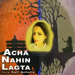 Acha Nahin Lagta - Single by Jyoti Malhotra album reviews, ratings, credits