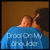 Drool on My Shoulder - Single album lyrics, reviews, download