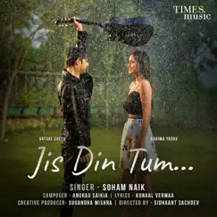 Jis Din Tum (feat. Vatsal Seth & Garima Yadav) Song Lyrics