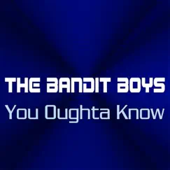 You Oughta Know - Single by The Bandit Boys album reviews, ratings, credits