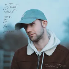 Just Want You to Be Mine - Single by Dominic Broom album reviews, ratings, credits