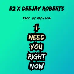 I Need You Right Now (feat. Deejay Roberts) - Single by E2 album reviews, ratings, credits
