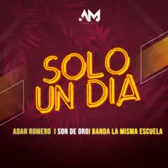 Solo un Día (feat. Adan Romero & Son de Oro) - Single by Banda La Misma Escuela album reviews, ratings, credits