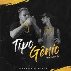 Tipo Gênio (feat. Miatã) - Single by Gordon album reviews, ratings, credits