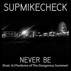 Never Be (feat. AJ Perdomo) - Single by Supmikecheck album reviews, ratings, credits