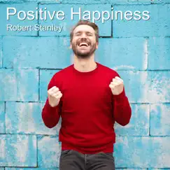 Positive Happiness - Single by Robert Stanley album reviews, ratings, credits