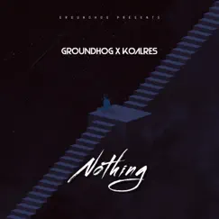 Nothing (feat. Koalres) - Single by Groundhog album reviews, ratings, credits