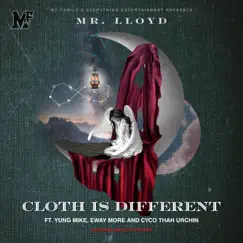 Cloth Is Different (feat. Yung Mike, Eway More & Cyco Thah Urchin) - Single by Mr.Lloyd album reviews, ratings, credits