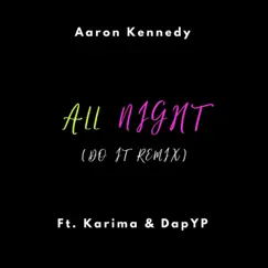 All Night (feat. Ka'rima & DapYP) [Do It Remix] - Single by Aaron Kennedy album reviews, ratings, credits