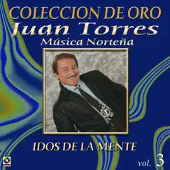 Colección De Oro: Música Norteña, Vol. 3 – Idos De La Mente by Juan Torres album reviews, ratings, credits