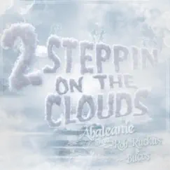 2steppin on the Clouds (feat. Rob Ruckus & Bucc$) - Single by Abaleanie album reviews, ratings, credits