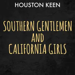 Southern Gentlemen and California Girls - Single by Houston Keen album reviews, ratings, credits