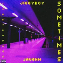 Sometimes (feat. Jaughn) - Single by Jiggy Boy album reviews, ratings, credits