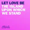 Let Love Be the Island Upon Which We Stand - EP album lyrics, reviews, download