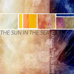Mandatory Fun Time - EP by The Sun in the Sea album reviews, ratings, credits