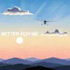 Better for Me (feat. Adam Wendler) - Single album lyrics, reviews, download