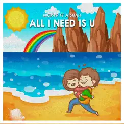 All I Need Is U (feat. Aishah) - Single by NickyP album reviews, ratings, credits
