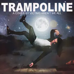 Trampoline - Single by Victims Aren't We All album reviews, ratings, credits