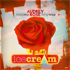 Ice Cream (feat. Fetty Wap & Remy Ma) - Single by Audrey Rose album reviews, ratings, credits