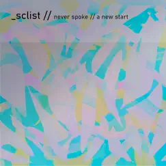 Never Spoke / A New Start - Single by Sclist album reviews, ratings, credits