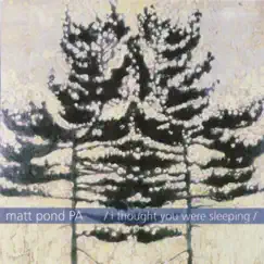 I Thought You Were Sleeping - EP by Matt Pond PA album reviews, ratings, credits