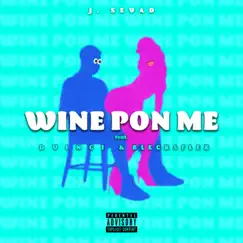 Wine Pon Me (feat. Asha Vinci & BlecksFlex) Song Lyrics