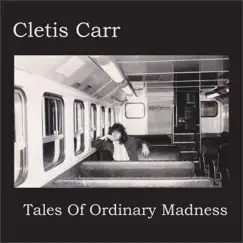 Tales of Ordinary Madness by Cletis Carr album reviews, ratings, credits
