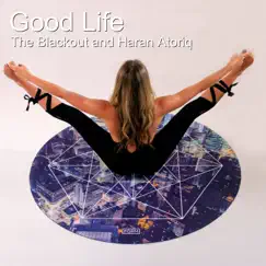 Good Life - Single by Haran Atoriq & The Blackout album reviews, ratings, credits