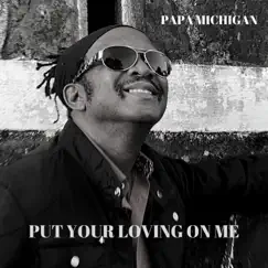 Put Your Loving on Me by Papa Michigan album reviews, ratings, credits