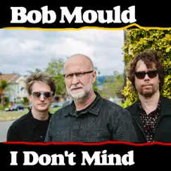 I Don't Mind - Single by Bob Mould album reviews, ratings, credits