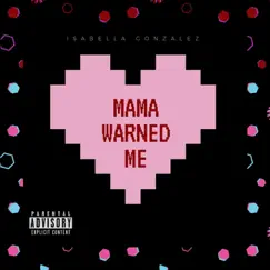 Mama Warned Me - Single by Isabella González album reviews, ratings, credits