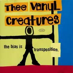 The Bias is Transposition by Thee Vinyl Creatures album reviews, ratings, credits