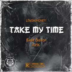 Take My Time (feat. Baby Bishop & Aj1k) Song Lyrics