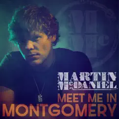 Meet Me in Montgomery - Single by Martin McDaniel album reviews, ratings, credits