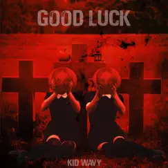 Good Luck (feat. Grob) - Single by Kid Wavy album reviews, ratings, credits