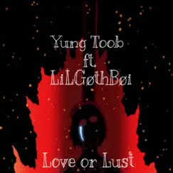 Love or Lust (feat. LiLGøthBøi) - Single by Yung Toob album reviews, ratings, credits