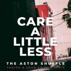 Care a Little Less (Tobtok & Adam Griffin Remix) - Single by The Aston Shuffle album reviews, ratings, credits