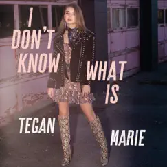 I Don't Know What Is - Single by Tegan Marie album reviews, ratings, credits