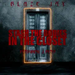 Stash the Bodies in the Closet (feat. J Reno) - Single by Blaze Jay album reviews, ratings, credits