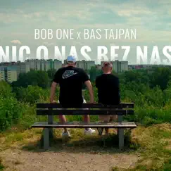 Nic O Nas Bez Nas - Single by Bob One & Bas Tajpan album reviews, ratings, credits