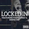 Locked In (feat. TonyLon3ly & Highh Def) - Single album lyrics, reviews, download