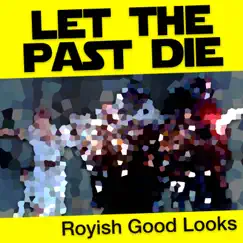 Let the Past Die - Single by Royish Good Looks album reviews, ratings, credits