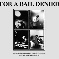 For a Bail Denied - Single by Reginald Dwayne Betts, Reed Turchi, Pete Wilhoit & Marcus McFerren album reviews, ratings, credits