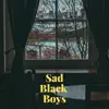 Sad Black Boys - Single album lyrics, reviews, download