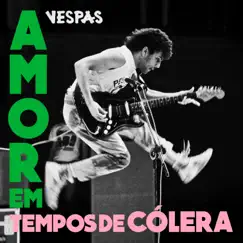 Amor em Tempos Cólera Song Lyrics