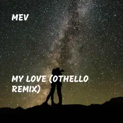 My Love - Single (Othello Remix) - Single by Mev album reviews, ratings, credits